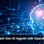 Build Next-Gen AI Agents with OpenAI’s Help